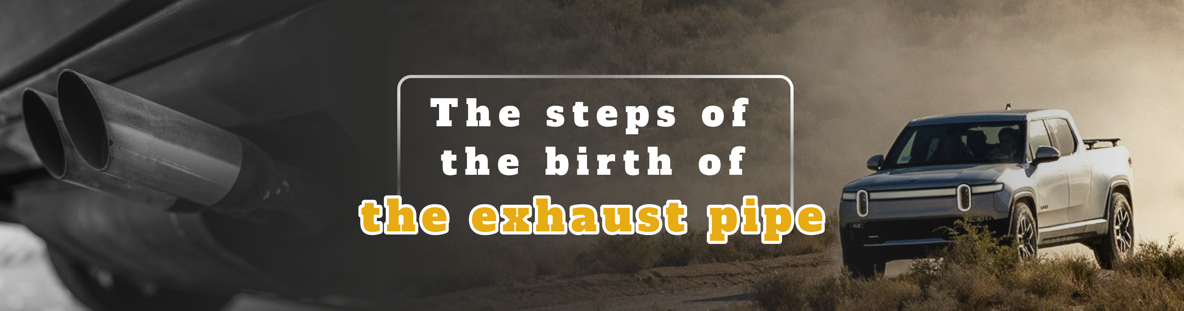 The steps of the birth of the exhaust pipe