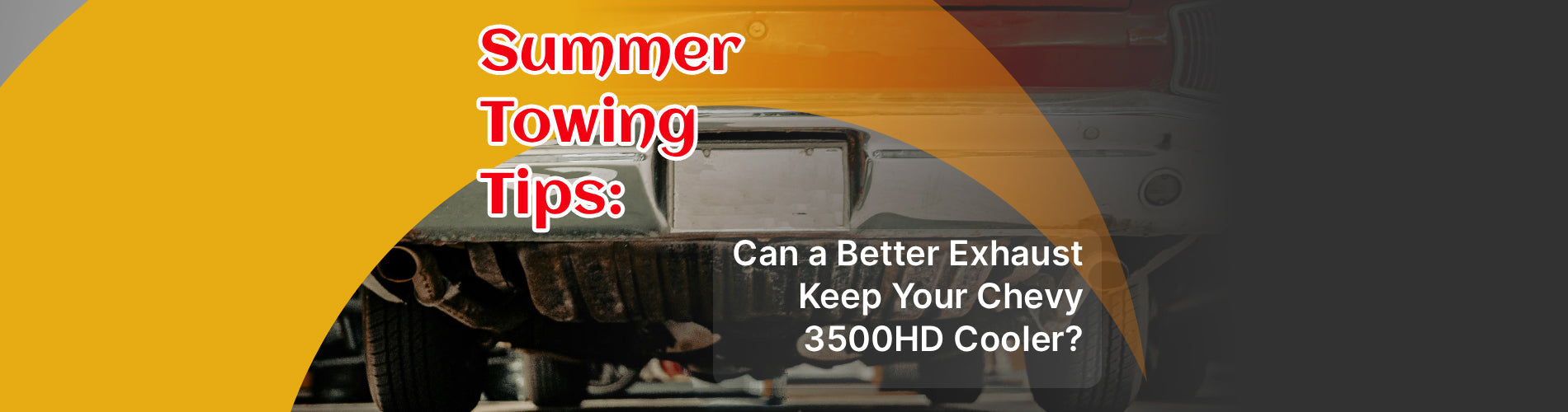 Summer Towing Tips: Can a Better Exhaust Keep Your Chevy 3500HD Cooler?