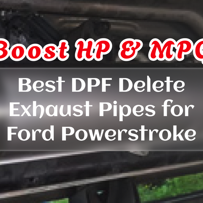 Best DPF Delete Exhaust Pipes for Ford Powerstroke – Boost HP & MPG