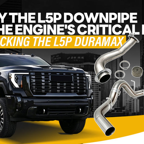 Why the L5P Downpipe is the Engine's "Critical Path": Unlocking the L5P Duramax