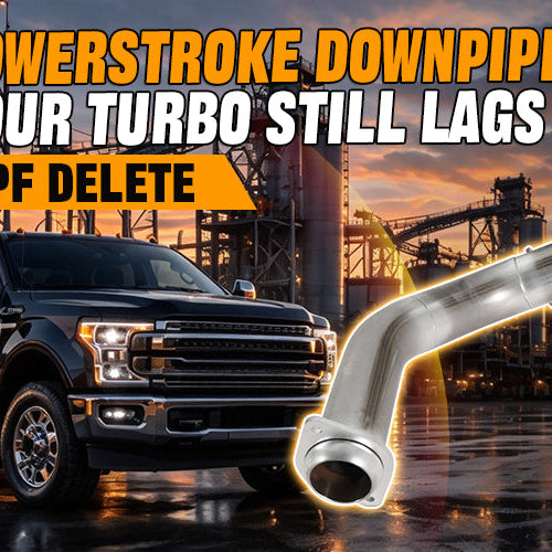 6.7L Powerstroke Downpipe — Why Your Turbo Still Lags After DPF Delete