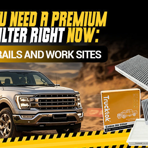 Why You Need a Premium Cabin Filter Right Now: Dusty Trails and Work Sites