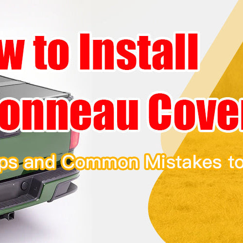 How to Install a Tonneau Cover: Pro Tips and Common Mistakes to Avoid