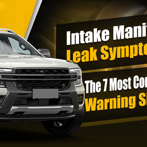 Intake Manifold Leak Symptoms: The 7 Most Common Warning Signs