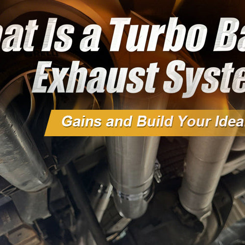 What Is a Turbo Back Exhaust System? Gains and Build Your Ideal Setup