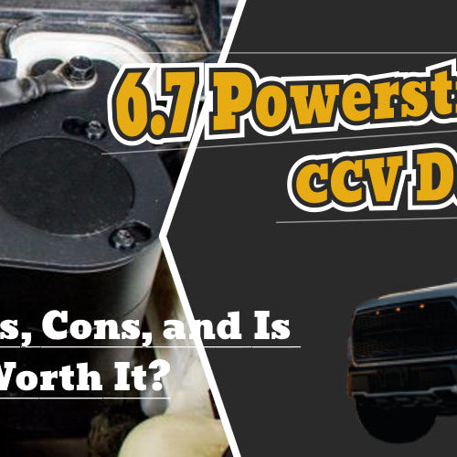 6.7 Powerstroke CCV Delete: Pros, Cons, and Is It Worth It?